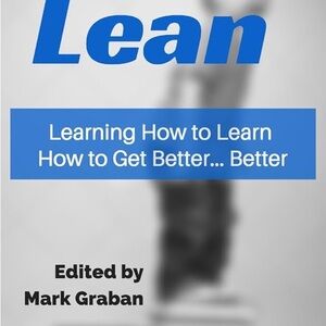 Book Mark Graban Practicing Lean: Learning How to Learn How to Get Better